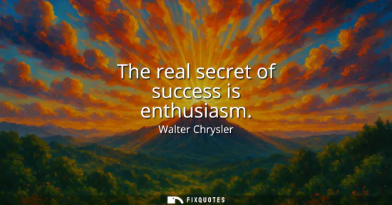 Small: The real secret of success is enthusiasm