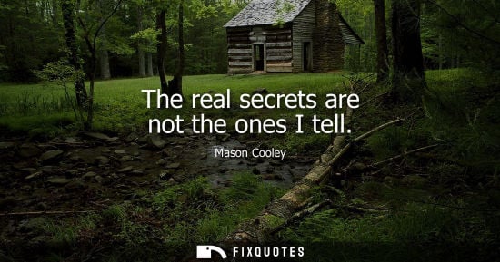 Small: The real secrets are not the ones I tell