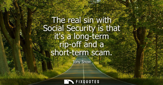 Small: The real sin with Social Security is that its a long-term rip-off and a short-term scam