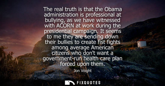 Small: The real truth is that the Obama administration is professional at bullying, as we have witnessed with 