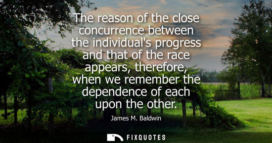 Small: The reason of the close concurrence between the individuals progress and that of the race appears, ther