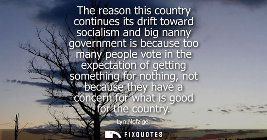 Small: The reason this country continues its drift toward socialism and big nanny government is because too many peop