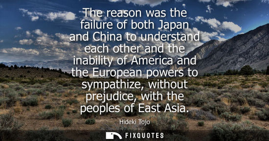 Small: The reason was the failure of both Japan and China to understand each other and the inability of Americ