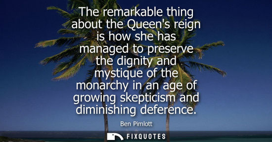 Small: The remarkable thing about the Queens reign is how she has managed to preserve the dignity and mystique