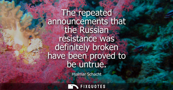 Small: The repeated announcements that the Russian resistance was definitely broken have been proved to be unt