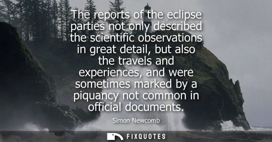 Small: The reports of the eclipse parties not only described the scientific observations in great detail, but 