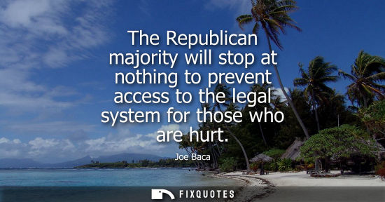 Small: The Republican majority will stop at nothing to prevent access to the legal system for those who are hu