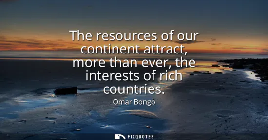Small: The resources of our continent attract, more than ever, the interests of rich countries