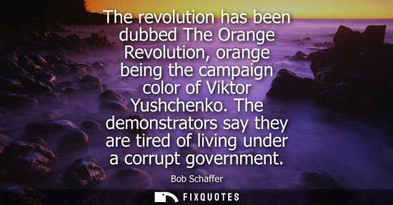 Small: The revolution has been dubbed The Orange Revolution, orange being the campaign color of Viktor Yushche