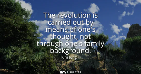 Small: The revolution is carried out by means of ones thought, not through ones family background