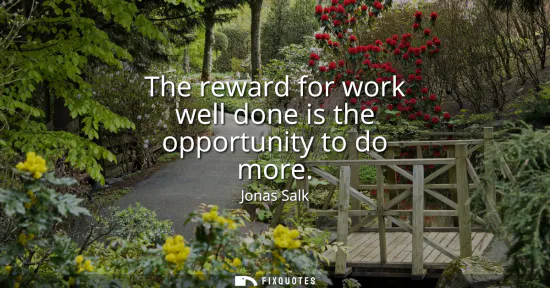Small: The reward for work well done is the opportunity to do more