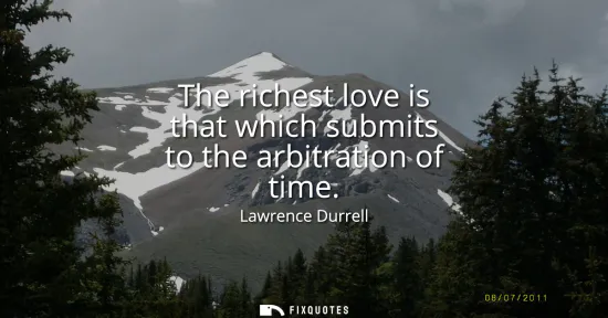 Small: The richest love is that which submits to the arbitration of time