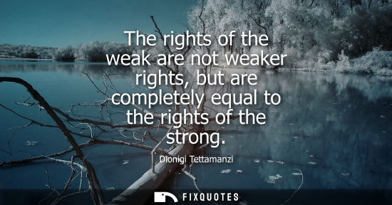 Small: The rights of the weak are not weaker rights, but are completely equal to the rights of the strong