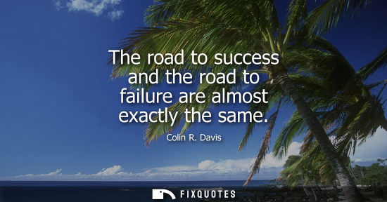 Small: The road to success and the road to failure are almost exactly the same