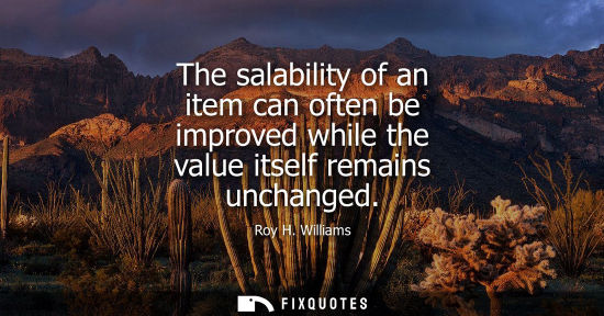 Small: The salability of an item can often be improved while the value itself remains unchanged