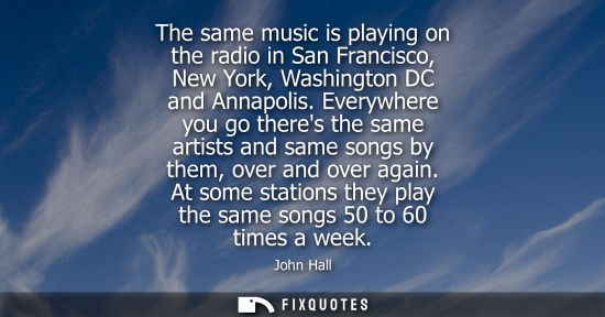 Small: The same music is playing on the radio in San Francisco, New York, Washington DC and Annapolis.