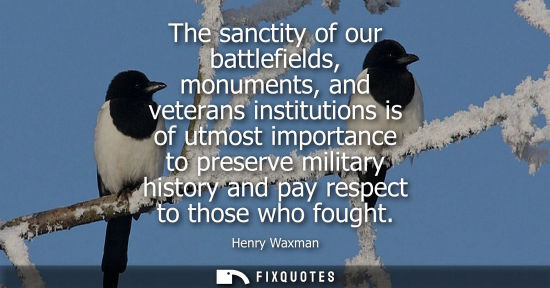 Small: The sanctity of our battlefields, monuments, and veterans institutions is of utmost importance to preserve mil
