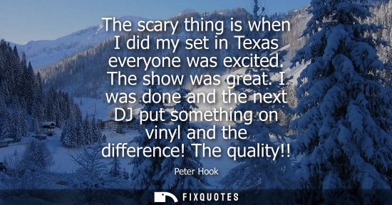 Small: The scary thing is when I did my set in Texas everyone was excited. The show was great. I was done and 