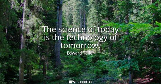 Small: The science of today is the technology of tomorrow