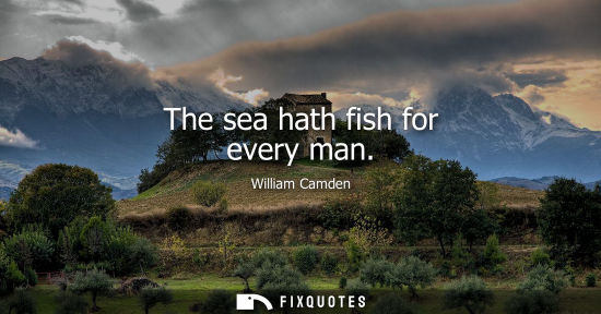 Small: The sea hath fish for every man
