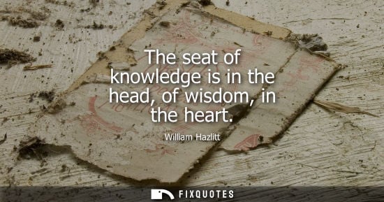 Small: The seat of knowledge is in the head, of wisdom, in the heart