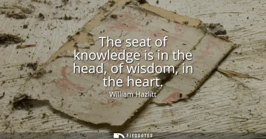 Small: The seat of knowledge is in the head, of wisdom, in the heart