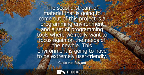 Small: The second stream of material that is going to come out of this project is a programming environment and a set