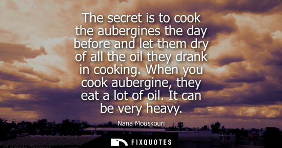 Small: The secret is to cook the aubergines the day before and let them dry of all the oil they drank in cooki