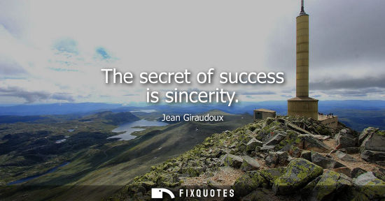 Small: The secret of success is sincerity