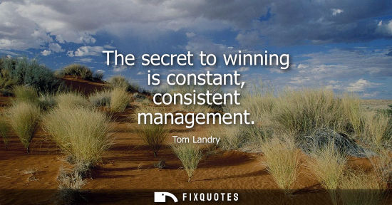 Small: The secret to winning is constant, consistent management