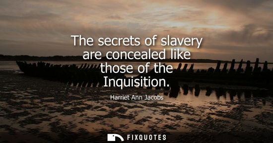 Small: The secrets of slavery are concealed like those of the Inquisition