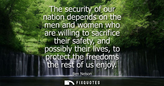 Small: The security of our nation depends on the men and women who are willing to sacrifice their safety, and 