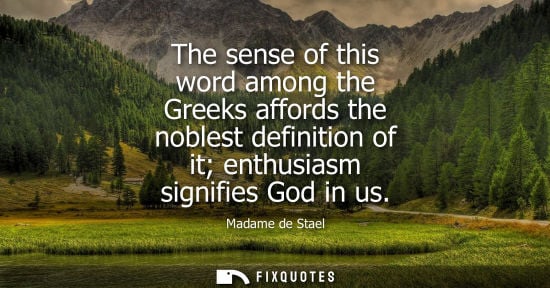 Small: The sense of this word among the Greeks affords the noblest definition of it enthusiasm signifies God i