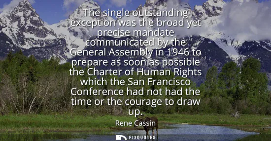 Small: The single outstanding exception was the broad yet precise mandate communicated by the General Assembly in 194