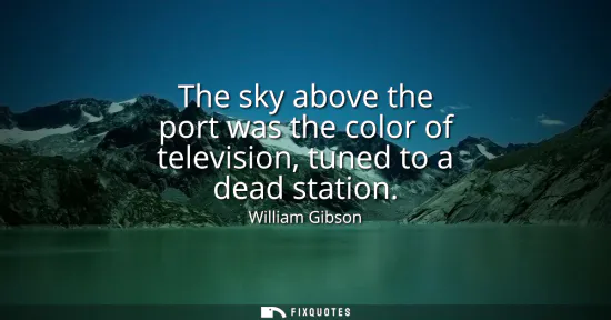 Small: The sky above the port was the color of television, tuned to a dead station