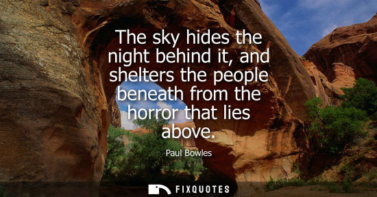 Small: The sky hides the night behind it, and shelters the people beneath from the horror that lies above