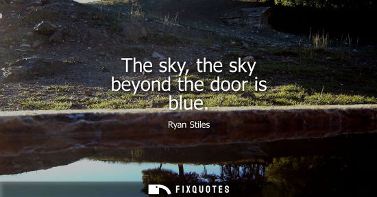 Small: The sky, the sky beyond the door is blue