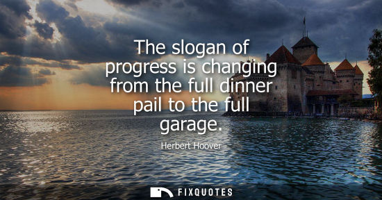 Small: The slogan of progress is changing from the full dinner pail to the full garage