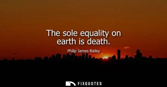 Small: The sole equality on earth is death