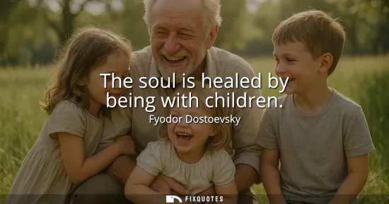Small: The soul is healed by being with children