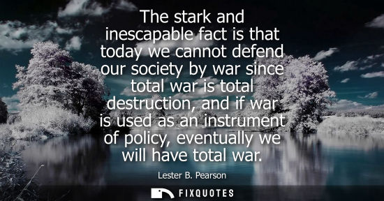 Small: The stark and inescapable fact is that today we cannot defend our society by war since total war is tot
