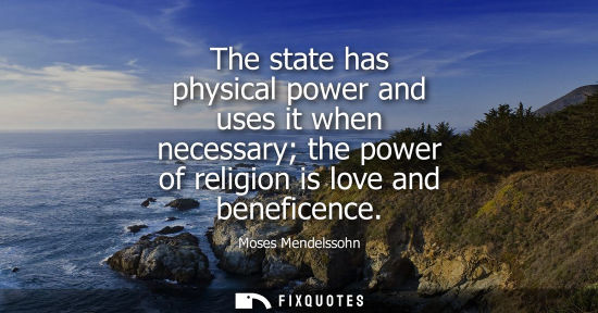 Small: The state has physical power and uses it when necessary the power of religion is love and beneficence