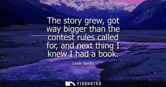 Small: Leslie Banks - The story grew, got way bigger than the contest rules called for, and next thing I knew I had a