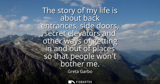 Small: The story of my life is about back entrances, side doors, secret elevators and other ways of getting in and ou