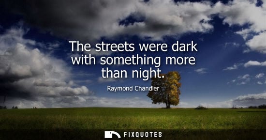 Small: The streets were dark with something more than night