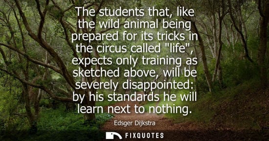 Small: The students that, like the wild animal being prepared for its tricks in the circus called life, expect