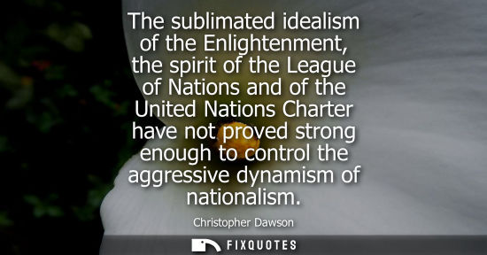 Small: The sublimated idealism of the Enlightenment, the spirit of the League of Nations and of the United Nat