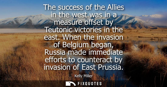 Small: The success of the Allies in the west was in a measure offset by Teutonic victories in the east.