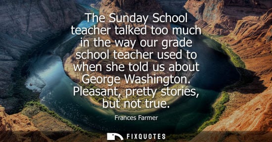 Small: The Sunday School teacher talked too much in the way our grade school teacher used to when she told us about G