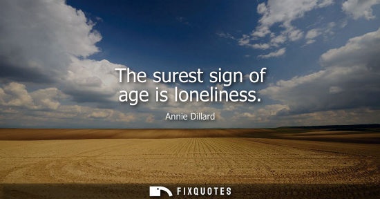 Small: The surest sign of age is loneliness